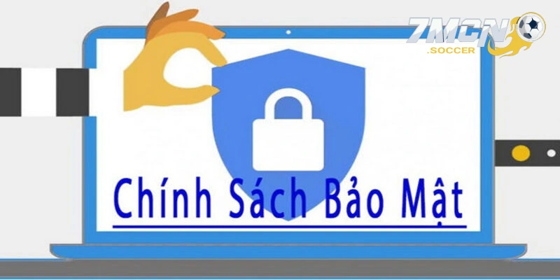 Quy định về các chính sách bảo mật tại 7mcn